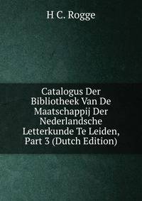 Catalogus Der Bibliotheek Van De Maatschappij Der Nederlandsche Letterkunde Te Leiden, Part 3 (Dutch Edition)
