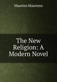 The New Religion: A Modern Novel