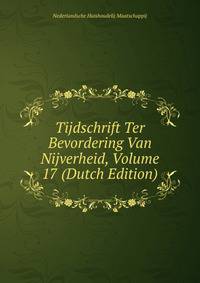 Tijdschrift Ter Bevordering Van Nijverheid, Volume 17 (Dutch Edition)