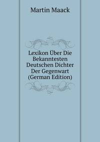 Lexikon Uber Die Bekanntesten Deutschen Dichter Der Gegenwart (German Edition)