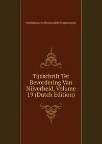 Tijdschrift Ter Bevordering Van Nijverheid, Volume 19 (Dutch Edition)