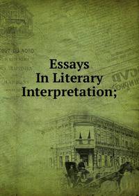Essays In Literary Interpretation;