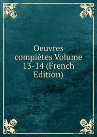 Oeuvres completes Volume 13-14 (French Edition)