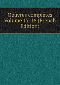 Oeuvres completes Volume 17-18 (French Edition)