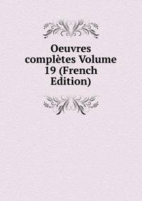 Oeuvres completes Volume 19 (French Edition)