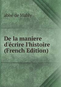 De la maniere d'?crire l'histoire (French Edition)