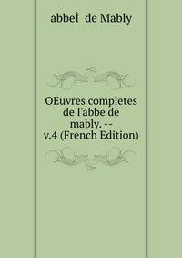 OEuvres completes de l'abbe de mably. -- v.4 (French Edition)