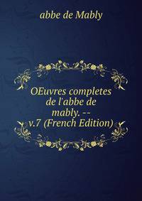 OEuvres completes de l'abbe de mably. -- v.7 (French Edition)