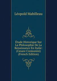 Etude Historique Sur La Philosophie De La Renaissance En Italie: (Cesare Cremonini) (French Edition)