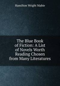 The Blue Book of Fiction: A List of Novels Worth Reading Chosen from Many Literatures