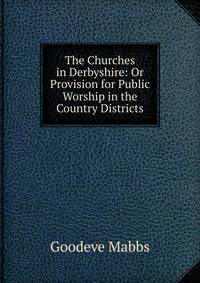The Churches in Derbyshire: Or Provision for Public Worship in the Country Districts