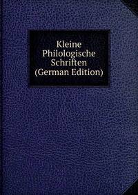 Kleine Philologische Schriften (German Edition)