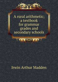 A rural arithmetic; a textbook for grammar grades and secondary schools