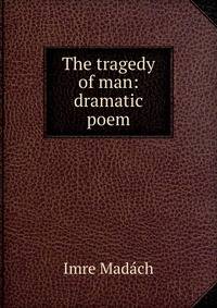 The tragedy of man: dramatic poem