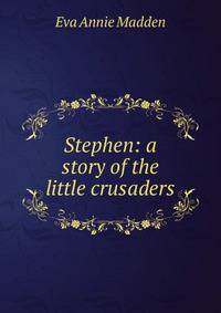 Stephen: a story of the little crusaders