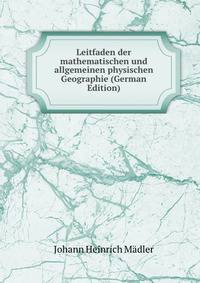 Leitfaden der mathematischen und allgemeinen physischen Geographie (German Edition)