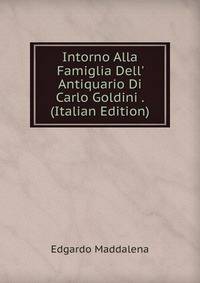 Intorno Alla Famiglia Dell' Antiquario Di Carlo Goldini . (Italian Edition)