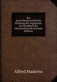 Die deutschosterreichische Dichtung der Gegenwart, ein Handbuch fur Literaturfreunde (German Edition)