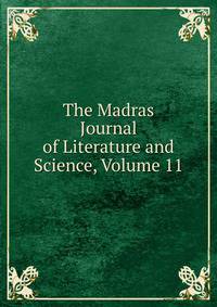 The Madras Journal of Literature and Science, Volume 11