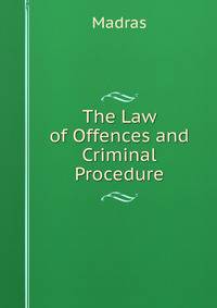 The Law of Offences and Criminal Procedure