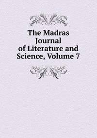 The Madras Journal of Literature and Science, Volume 7