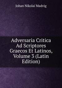 Adversaria Critica Ad Scriptores Graecos Et Latinos, Volume 3 (Latin Edition)