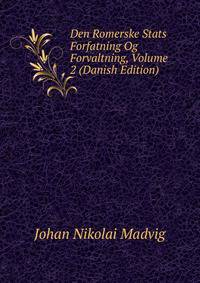 Den Romerske Stats Forfatning Og Forvaltning, Volume 2 (Danish Edition)