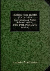 Impress?es De Theatro (Cartas a Um Provinciano &amp; Notas Sobre O Joelho) 1903-1904 (Portuguese Edition)