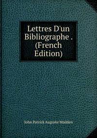 Lettres D'un Bibliographe . (French Edition)