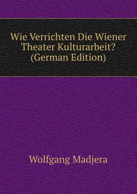 Wie Verrichten Die Wiener Theater Kulturarbeit? (German Edition)