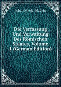 Die Verfassung Und Verwaltung Des Romischen Staates, Volume 1 (German Edition)