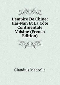 L'empire De Chine: Hai-Nan Et La C?te Continentale Voisine (French Edition)