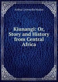 Kiunangi: Or, Story and History from Central Africa