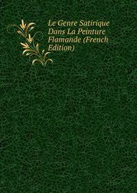 Le Genre Satirique Dans La Peinture Flamande (French Edition)