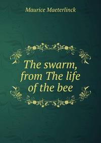 The swarm, from The life of the bee