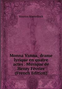 Monna Vanna; drame lyrique en quatre actes . Musique de Henry F?vrier (French Edition)