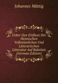 Ueber Den Einfluss Der Heimischen Volkstumlichen Und Litterarischen Litteratur Auf Rabelais (German Edition)