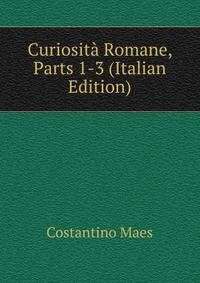 Curiosita Romane, Parts 1-3 (Italian Edition)