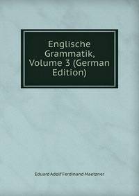 Englische Grammatik, Volume 3 (German Edition)