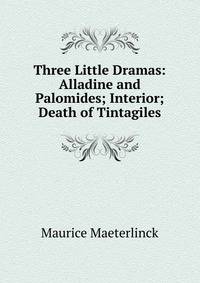 Three Little Dramas: Alladine and Palomides; Interior; Death of Tintagiles