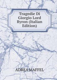 Tragedie Di Giorgio Lord Byron (Italian Edition)