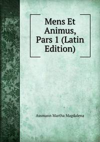Mens Et Animus, Pars 1 (Latin Edition)