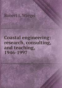 Coastal engineering: research, consulting, and teaching, 1946-1997