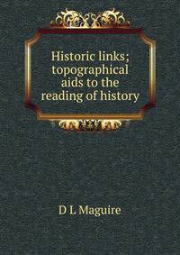 Historic links; topographical aids to the reading of history
