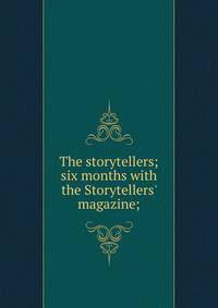 The storytellers; six months with the Storytellers' magazine;
