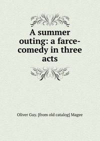 A summer outing: a farce-comedy in three acts