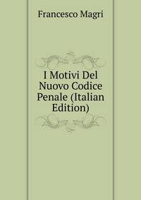 I Motivi Del Nuovo Codice Penale (Italian Edition)