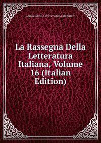 La Rassegna Della Letteratura Italiana, Volume 16 (Italian Edition)