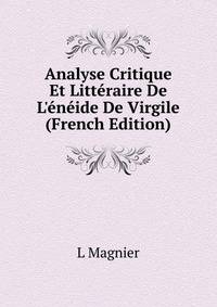 Analyse Critique Et Litt?raire De L'?n?ide De Virgile (French Edition)