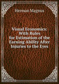 Visual Economics: With Rules for Estimation of the Earning Ability After Injuries to the Eyes